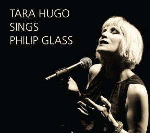 Philip Glass - Tara Hugo Sings Philip Glass ryhmässä CD @ Bengans Skivbutik AB (1000533)