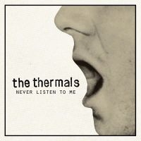 Thermals The - Never Listen To Me - 7 Inch ryhmässä VINYYLI @ Bengans Skivbutik AB (1003410)