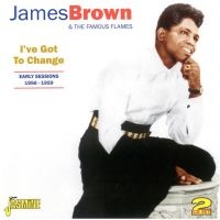 Brown James & The Famous Flames - I've Got To Change (Early Seesions ryhmässä CD @ Bengans Skivbutik AB (1008482)