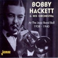 Hackett Bobby And His Orch. - At The Jazz Band Ball 1938 - 1940 ryhmässä CD @ Bengans Skivbutik AB (1008711)