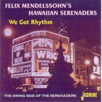 Felix Mendelssohn's Hawaiian Serena - We Got Rhythm - The Swing Side Of T ryhmässä CD @ Bengans Skivbutik AB (1008721)