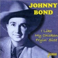 Bond Johnny - I Like My Chicken Fryin' Size ryhmässä CD @ Bengans Skivbutik AB (1008801)