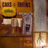 Cars & Trains - The Roots, The Leaves ryhmässä CD @ Bengans Skivbutik AB (1011941)