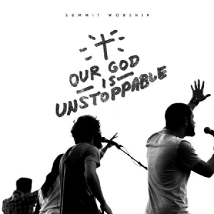 Summit Worship - Our God Is Unstoppable ryhmässä CD @ Bengans Skivbutik AB (1020602)