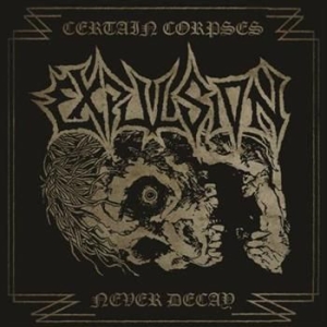 Expulsion - Certain Corpses Never Decay ryhmässä CD @ Bengans Skivbutik AB (1025378)