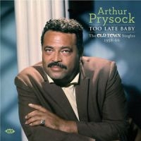 Prysock Arthur - Too Late Baby: The Old Town Singles ryhmässä CD @ Bengans Skivbutik AB (1026153)