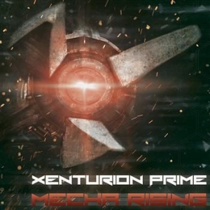 Xenturion Prime - Mecha Rising ryhmässä Labels / Progress Productions @ Bengans Skivbutik AB (1026419)