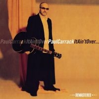 Carrack Paul - It Ain't Over  (Remastered) ryhmässä CD @ Bengans Skivbutik AB (1045094)