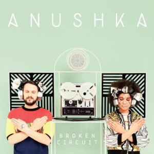 Anushka - Broken Circuit ryhmässä CD @ Bengans Skivbutik AB (1049984)