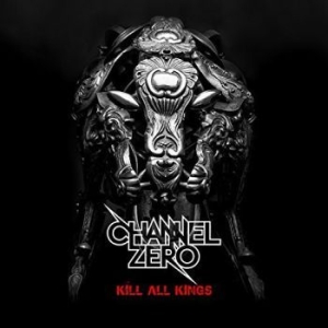 Channel Zero - Kill All Kings ryhmässä CD @ Bengans Skivbutik AB (1059408)