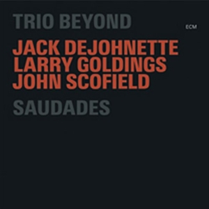 Trio Beyond (Dejohnette / Scofield - Saudades ryhmässä CD @ Bengans Skivbutik AB (1060422)