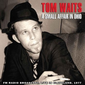 Tom Waits - A Small Affair In Ohio - Live In Cleveland 1977 ryhmässä Minishops / Tom Waits @ Bengans Skivbutik AB (1093181)