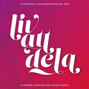 Lutherska Missionskyrkans Kör - Liv Att Dela ryhmässä CD @ Bengans Skivbutik AB (1107083)