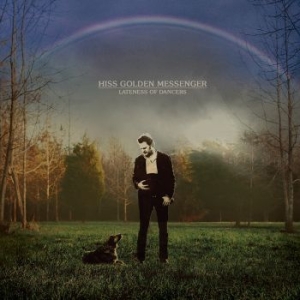 Hiss Golden Messenger - Lateness Of Dancers ryhmässä CD @ Bengans Skivbutik AB (1110888)