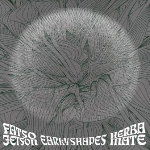 Fatso Jetson/Herba Mate - Early Shapes ryhmässä CD @ Bengans Skivbutik AB (1114297)