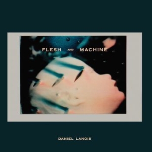 Daniel Lanois - Flesh And Machine ryhmässä CD @ Bengans Skivbutik AB (1126367)