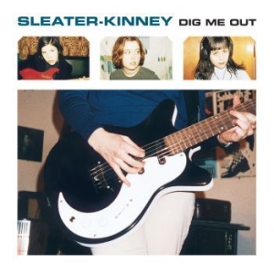 Sleater-Kinney - Dig Me Out ryhmässä VINYYLI @ Bengans Skivbutik AB (1126947)