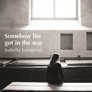 Lundgren Isabella - Somehow Life Got In The Way ryhmässä CD @ Bengans Skivbutik AB (1147121)