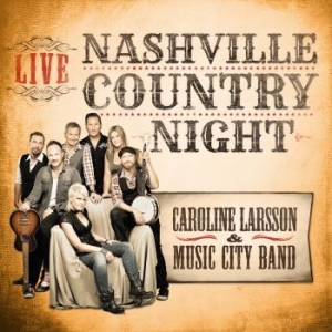 Larsson Caroline & Music City Band - Nashville Country Night Live ryhmässä CD @ Bengans Skivbutik AB (1147722)