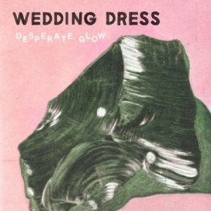 Wedding Dress - Desperate Glow ryhmässä VINYYLI @ Bengans Skivbutik AB (1161167)