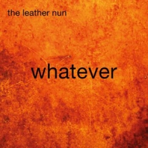 Leather Nun The - Whatever ryhmässä CD @ Bengans Skivbutik AB (1167395)