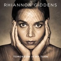 Rhiannon Giddens - Tomorrow Is My Turn ryhmässä CD @ Bengans Skivbutik AB (1173133)