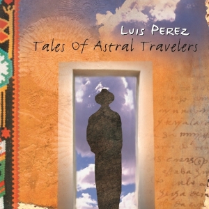 Perez Luis - Tales Of Astral Voyagers ryhmässä CD @ Bengans Skivbutik AB (1176426)