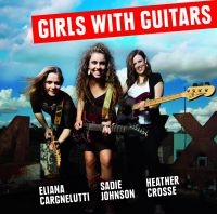 Cargnelutti/Johnson/Crosse - Girls With Guitars ryhmässä CD @ Bengans Skivbutik AB (1185496)