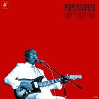 Pops Staples - Don't Lose This ryhmässä CD @ Bengans Skivbutik AB (1186122)