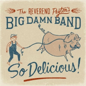 Reverend Peyton's Big Damn Band - So Delicious! ryhmässä CD @ Bengans Skivbutik AB (1189069)