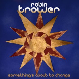 Trower Robin - Something's About To Change ryhmässä Minishops / Robin Trower @ Bengans Skivbutik AB (1191515)