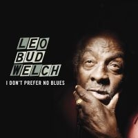 Welch Leo Bud - I Don't Prefer No Blues ryhmässä CD @ Bengans Skivbutik AB (1193542)