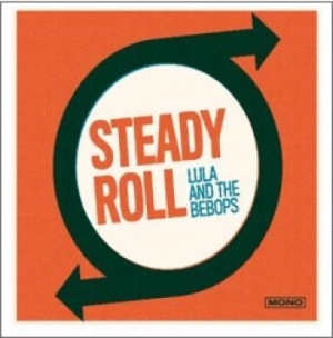 Lula And The Bebops - Steady Roll ryhmässä CD @ Bengans Skivbutik AB (1246773)