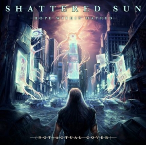 Shattered Sun - Hope Within Hatred ryhmässä CD @ Bengans Skivbutik AB (1247492)