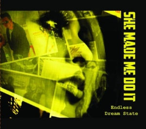 She Made Me Do It - Endless Dream State ryhmässä CD @ Bengans Skivbutik AB (1250026)