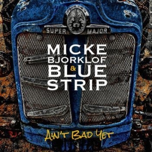 Micke Bjorklof & Blue Strip - Ain't Bad Yet ryhmässä CD @ Bengans Skivbutik AB (1250249)