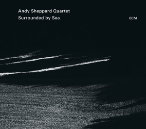 Andy Sheppard Quartet - Surrounded By Sea ryhmässä CD @ Bengans Skivbutik AB (1261146)