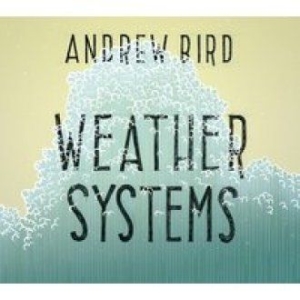 Bird Andrew - Weather Systems ryhmässä CD @ Bengans Skivbutik AB (1276480)