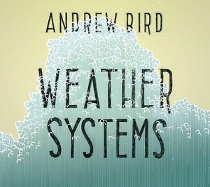 Bird Andrew - Weather Systems (150 G) ryhmässä VINYYLI @ Bengans Skivbutik AB (1276481)