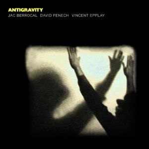 Berrocal Jac/David Fenech/Vincent E - Antigravity ryhmässä CD @ Bengans Skivbutik AB (1288757)