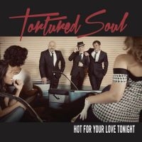 Tortured Soul - Hot For Your Love Tonight ryhmässä CD @ Bengans Skivbutik AB (1296682)