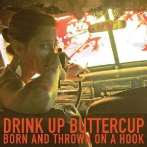 Drink Up Buttercup - Born And Thrown On A Hook ryhmässä ME SUOSITTELEMME / Klassiska lablar / YepRoc / Vinyyli @ Bengans Skivbutik AB (1334749)