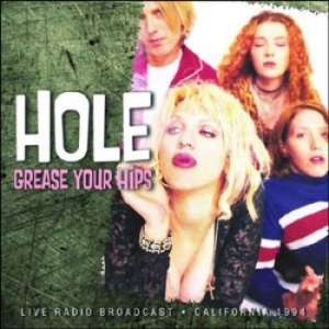 Hole - Grease Your Hips (1994 Fm Broadcast ryhmässä ME SUOSITTELEMME / Joululahjavinkki: CD @ Bengans Skivbutik AB (1388473)