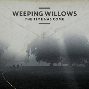 Weeping Willows - The Time Has Come ryhmässä Minishops / Weeping Willows @ Bengans Skivbutik AB (1391715)