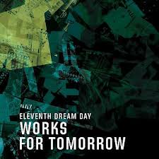 Eleventh Dream Day - Works For Tomorrow ryhmässä CD @ Bengans Skivbutik AB (1479995)