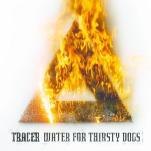 Tracer - Water For Thirsty Dogs ryhmässä CD @ Bengans Skivbutik AB (1480420)