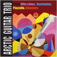 Arctic Guitar Trio - Plays Villa/Lobos, Guastavino... ryhmässä CD @ Bengans Skivbutik AB (1484009)