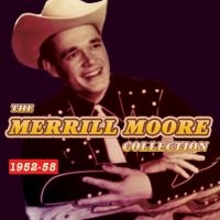 Moore Merrill - Merrill Moore Collection 1952-58 ryhmässä CD @ Bengans Skivbutik AB (1511192)