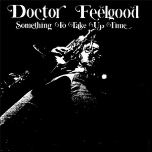 Doctor Feelgood - Something To Take Up Time ryhmässä VINYYLI @ Bengans Skivbutik AB (1521128)