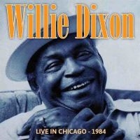 Dixon Willie - Live In Chicago - 1984 ryhmässä CD @ Bengans Skivbutik AB (1521302)